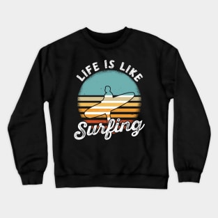 Life Is Like Surfing Summer Ocean Surf Waves Surfer Crewneck Sweatshirt